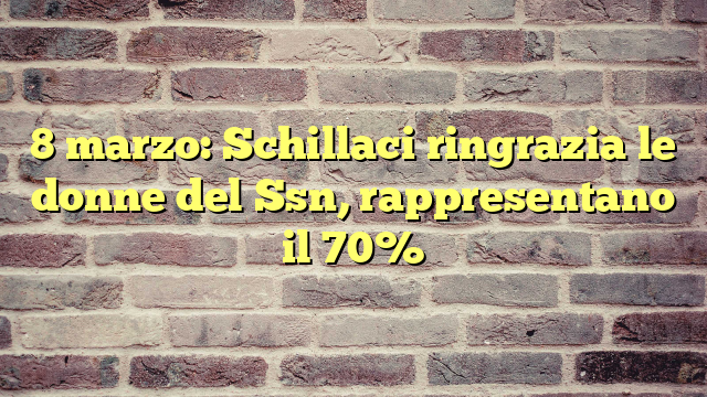 8 marzo: Schillaci ringrazia le donne del Ssn, rappresentano il 70%