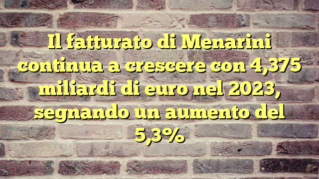 Il fatturato di Menarini continua a crescere con 4,375 miliardi di euro nel 2023, segnando un aumento del 5,3%